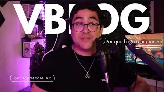 ¿Por qué hago las reacciones? - Vlog No.2