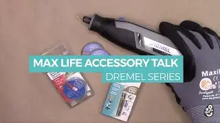 Dremel Series: Max Life Accessory Talk