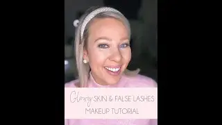 Makeup Tutorial: Glowy Skin & False Lashes