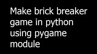 03 - How to make brick breaker game in python using pygame module