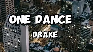 DRAKE - ONE  DANCE FT. WIZKID,KYLA