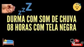 DURMA COM SOM DE CHUVA 08 HORAS COM TELA NEGRA
