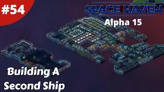 Building A Second Ship - Space Haven - #54 - Alpha 15 Gameplay