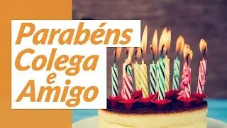 Parabéns, colega e amigo! (Mensagem de Aniversário para Amigo de Trabalho)