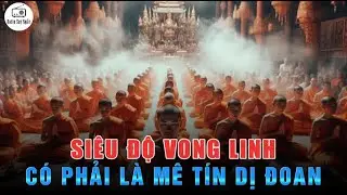 Cầu Siêu, Siêu Độ Vong Linh có phải MÊ TÍN DỊ ĐOAN?