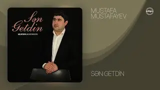 Mustafa Mustafayev — Sən Getdin (Rəsmi Audio)