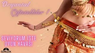 Oryantal  Çiftetelliler 1 - Seviyorum İşte Oyun Havası