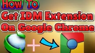 How To Add IDM Extension In Google Chrome (2016/2017)