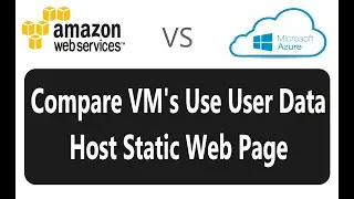 AWS vs Azure: Use Custom to auto install and host a web page on a VM's