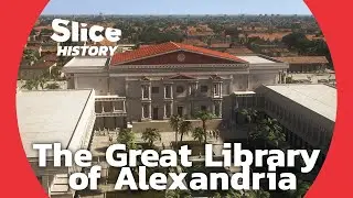 The Great Library of Alexandria: The World’s First Research Center I SLICE HISTORY