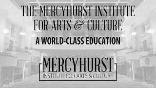 The Mercyhurst Institute for Arts & Culture: A World-Class Education