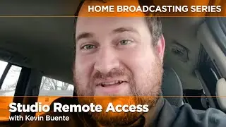 Home Broadcasting Series - Studio Remote Access with Kevin Buente