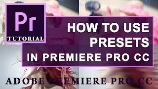 How to use PRESETS in Adobe Premiere  Pro CC | Tutorial