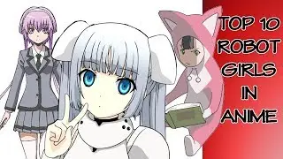 Top 10 robot girls in anime