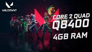 Valorant | Core 2 Quad Q8400 / 4GB RAM
