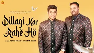 DILLAGI KAR RAHE HO  (Official Video) :Feroz Khan | Sukhvir Sukh |  Hindi songs 2024