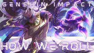 HOW WE ROLL - GENSHIN IMPACT [[AMV/GMV]]