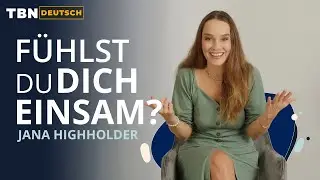 Jana Highholder: Was kann ich gegen Einsamkeit tun? | TBN Deutsch
