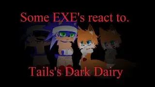EXE's react to Tails's Dark Diary Pt1.