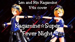 [Vocaloid Re-Cover] Kagamine☆Super Fever Night - Len and Rin Kagamine V4x