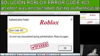 error code 403 roblox SOLUCION An error was encountered during authentication  Please try again en E