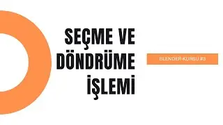 3) Blender Seçme ve döndrüme işlemi