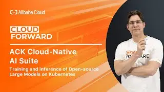 ACK Cloud Native AI Suite | Training and Inference of Open-source Large Models on Kubernetes