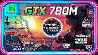 Gaming Test | NVIDIA GEFORCE GTX 780M in 30 GAMES  | 2024-2025