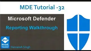 MDE Tutorial -32 -Reporting Walkthrough in Microsoft Defender for Endpoint