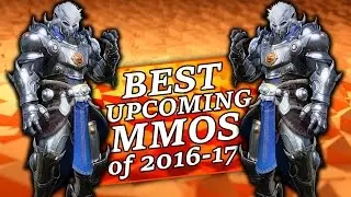 Top 10 Upcoming MMO's of 2016-2017!