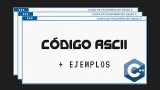 37.- Código Ascii | C++ - Curso de Programación desde 0