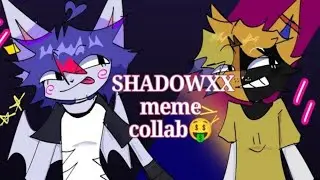 ‡SHADOWXX‡ {Meme Animation} ∆~Collab with @alexxeww ~∆