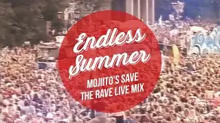 ENDLESS SUMMER - MOJIITO'S SAVE THE RAVE LIVE MIX