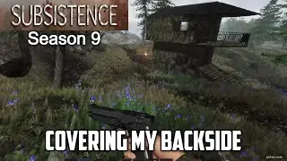 Covering My Backside / Subsistence Season 9 Part Deux