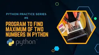 Program to find maximum of two numbers in python || Python practice series #4