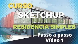 Desenhando uma Residência simples no Sketchup do zero - Vídeo #1 - Passo a passo para iniciantes