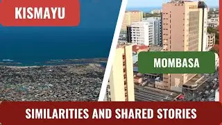 Comparing Mombasa and Kismayu || Two Cities with shared History and Bright Future