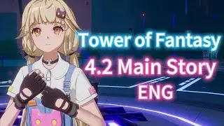 4.2 Main Story ENG  Tower of Fantasy Chapter 17 Behind the Neon Lights