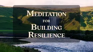 Meditation for Building Resilience | Mindfulness for Humans