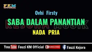 Saba Dalam Panantian || Ovhi Firsty [Karaoke/Lirik] NADA PRIA