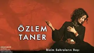 Özlem TANER | Bizim Sahraların Başı | Aşıklar Meclisi (© 2013 Kalan Müzik)