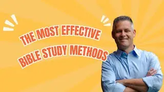 The Most EFFECTIVE Bible Study Methods
