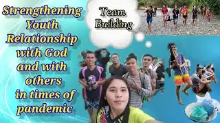 TEAM BUILDING |THEME: STRENGTHENING YOUTH RELATIONSHIP WITH GOD AND WITH OTHERS IN TIMES OF PANDEMIC