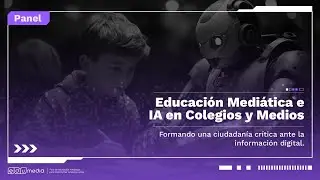 Educación Mediática e IA en Colegios y Medios | Panel #EduMedia2025
