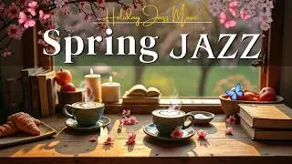 Spring Morning Coffee ☕ Positive Energy Jazz Piano & Soft Bossa Nova for a Great Mood