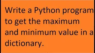 Write a Python program to get the maximum and minimum value in a dictionary.
