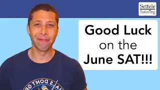 June SAT - good luck and last minute advice and tips!