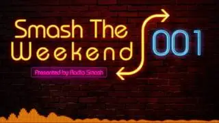 'Smash The Weekend' - Episode 001