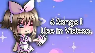 6 Songs I Use For My Videos | Gacha Life