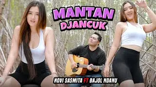Mantan Djancuk - Novi Sasmita X Bajol Ndanu (Official Music Video)